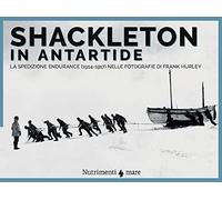 Shackleton in Antartide. La spedizione Endurance (1914-1917) nelle fotografie di Frank Hurley (Nautilus)