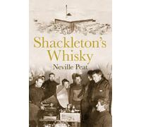 Shackleton's Whisky: The extraordinary story of an heroic explorer and twenty-five cases of unique MacKinlay's Old Scotch [Idioma Inglés]