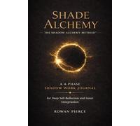 Shade Alchemy: The Shadow Alchemy Method™ A 4-Phase Shadow Work Journal for Deep Self-Reflection and Inner Integration