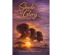 Shade of Glory: The Crime of Being Dark-Skinned: Healing, Identity, and Spiritual Strength in a Colourist World