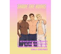 Shade the Hunks: Hot Men Coloring Book for Adults | 50+ Modern Shirtless Guys | Aesthetic Stress Relief & Me-Time | Single-Sided Pages