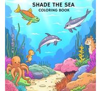SHADE THE SEA: CHILDREN'S COLORING BOOK OF THE SEA, HOLIDAYS,GIFTS FOR KIDS, CHRISTMAS GIFT, BIRTHDAY, FUN FOR ALL