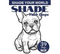 Shade Your World:Shade Your Dogs: 39 Breeds, One Pencil, A New Kind of Calm