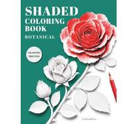 Shaded Coloring Book: Botanical Paper Art Sculptures for Adults - The Book Has the Shadows, You Add the Color