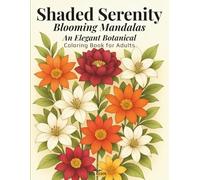 Shaded Serenity: Blooming Mandalas: An Elegant Botanical Coloring Book for Adults (Shaded Serenity Series)