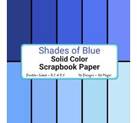 Shades of Blue Solid Color Scrapbook Paper: Decorative Craft Pages Ideal for Scrapbooking, Junk Journals, Collage, Mixed-Media, Card Making, Decoupage, Origami