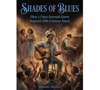 Shades of Blues: How a Once-Scorned Genre Inspired 20th-Century Music