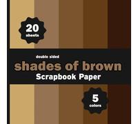 Shades of Brown Scrapbook Paper: 20 Decorative Solid Fall Colors Sheets for Crafts, Origami, Decoupage, Cards, DIY Projects - 5 Colors - 4 Sheets / Design - 8.5" x 8.5"