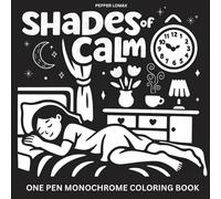 Shades of Calm Monochrome Coloring Book: A Unique One-Pen Experience for Teens & Adults to Color