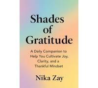 Shades of Gratitude: A Daily Companion to Help You Cultivate Joy, Clarity, and a Thankful Mindset