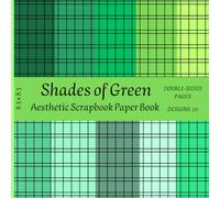 Shades of Green - Aesthetic Scrapbook Paper Book: 20 Double-Sided Green Designs for Scrapbooking, Journaling, Collage & DIY Crafts 8.5 x 8.5 Inches