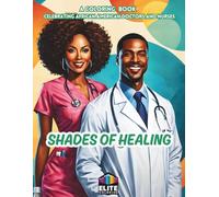 Shades of Healing: A Coloring Book Celebrating African American Doctors and Nurses: Empowering Art for All Ages!