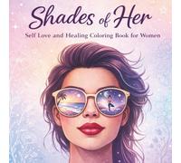 Shades of Her : Self Love and Healing Coloring Book for Young Adult , Women and Teen Girls: A Mindfulness Stress relieving and empowerment Coloring ... : Gift for Her, Women's Day, Mother's Day