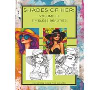 SHADES OF HER TIMELESS BEAUTY VOLUME II: Fashion-Inspired Pages for Mindfulness, Self-Care & Artistic Fun Shades of her: TIMELESS BEAUTIES (Shes in color)