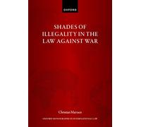 Shades of Illegality in the Law Against War (Oxford Monographs in International Law)