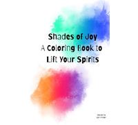 Shades of Joy: A Coloring Book to Lift Your Spirits