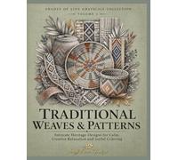 Shades of Life Grayscale Collection: Traditional Weaves & Patterns: Traditional Weaves, Cultural Patterns & Intricate Heritage Motifs - Premium ... for Relaxation, Creativity & Stress Relief