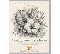 Shades of Life Grayscale Collection: Tropical Botanicals & Foliage: Lush Plants, Exotic Flowers & Natural Leaf Designs for Relaxation & Creative Coloring