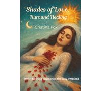 Shades of Love, Hurt and Healing: When Nothing Happened the Way I Wanted