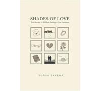 Shades Of Love: Ten Stories. A Million Feelings. One Emotion.