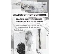 SHADES OF MONOCHROME. Black & White vintage Textured Ephemera BACKGROUNDS: cut & collage for POP-UP cards, scrapbooking & art projects