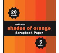 Shades of Orange Scrapbook Paper: 20 Decorative Solid Colors Sheets for Crafts, Origami, Journals, Decoupage, DIY Projects - 5 Colors - 4 Sheets / Design - 8.5" x 8.5"