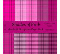 Shades of Pink - Aesthetic Scrapbook Paper Book: 20 Double-Sided Pink Designs for Scrapbooking, Journaling, Collage & DIY Crafts 8.5 x 8.5 Inches