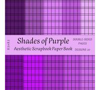 Shades of Purple: - Aesthetic Scrapbook Paper Book: 20 Double-Sided Purple Designs for Scrapbooking, Journaling, Collage & DIY Crafts 8.5 x 8.5 Inches