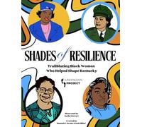 Shades of Resilience: Trailblazing Black Women Who Helped Shape Kentucky ((Un)Known Project's Shades Of...)