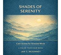 Shades Of Serenity: Calm Scenes For Stressed Minds (Color Your Calm)