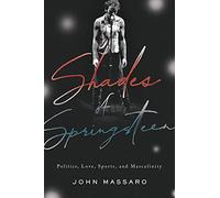Shades of Springsteen: Politics, Love, Sports, and Masculinity