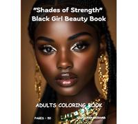 Shades of Strength Celebrating Black Girl Beauty Confidence Culture Grace Power and Creative Self Expression Coloring Book: An Adult Coloring Book for ... Confidence Mindfulness and Creative Peace