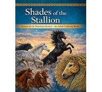 Shades of the Stallion: Grayscale & Mandala Horses - An Adult Coloring Book