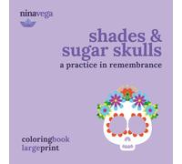 Shades & Sugar Skulls: A Practice in Remembrance: A Coloring Book with 30 Hand-drawn for Mindfulness & Remembrance