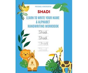 Shadi: Learn to Write Your Name & Alphabet Handwriting Workbook: Pre-School - Kindergarten