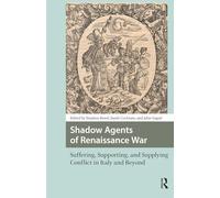 Shadow Agents of Renaissance War: Suffering, Supporting, and Supplying Conflict in Italy and Beyond (Renaissance History, Art and Culture)