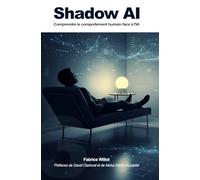 Shadow AI : Comprendre le comportement humain face à l'IA
