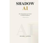 Shadow AI: How Organizations Lost Control of Artificial Intelligence - Without Noticing (Thinking AI)