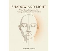 Shadow and Light: A Year-Long Companion for Healing, Clarity, and Inner Freedom 2026 Edition: A 12-Month Guided Journal for Self-Awareness, Emotional Healing, Personal Growth, and Integration