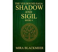 Shadow And Sigil: The Veilbound Saga Book 4