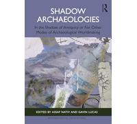 Shadow Archaeologies: In the Shadow of Antiquity or For Other Modes of Archaeological Worldmaking (Archaeological Orientations)