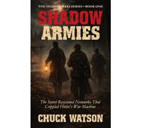 Shadow Armies: The Secret Resistance Networks That Crippled Hitler's War Machine: 1 (Shadow Wars)