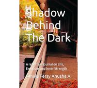 Shadow Behind The Dark: A reflective journal on Life, Emotions and Inner Strength