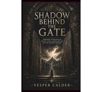 Shadow behind the gate: Forbidden Knowledge of the Ancient Gate, Hidden Realms, and the Darkness That Watches