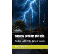 Shadow Beneath the Rain: Finding Light in the Darkest Storms