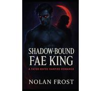 Shadow-Bound Fae King: A Fated Mates Vampire Romance (Veil of Shadows)