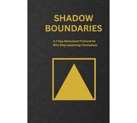 Shadow Boundaries: A 7-Day Protocol for Men Who Stop Explaining Themselves (The Shadow Work Series)