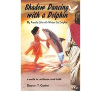 Shadow Dancing with a Dolphin: My Parallel Life with Winter the Dolphin