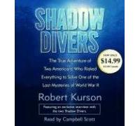 [Shadow Divers: The True Adventure of Two Americans Who Risked Everything to Solve One of the Last Mysteries of World War II] (By: Robert Kurson) [published: May, 2005]