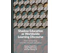 Shadow Education as Worldwide Learning Discourse: Post-Schooling and Reconceptualization